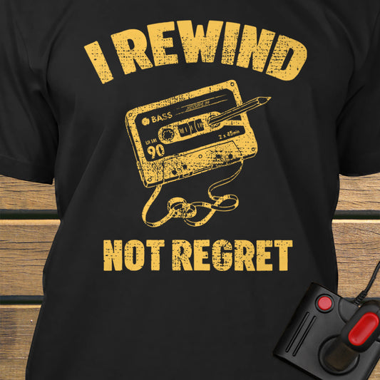 I rewind not regret