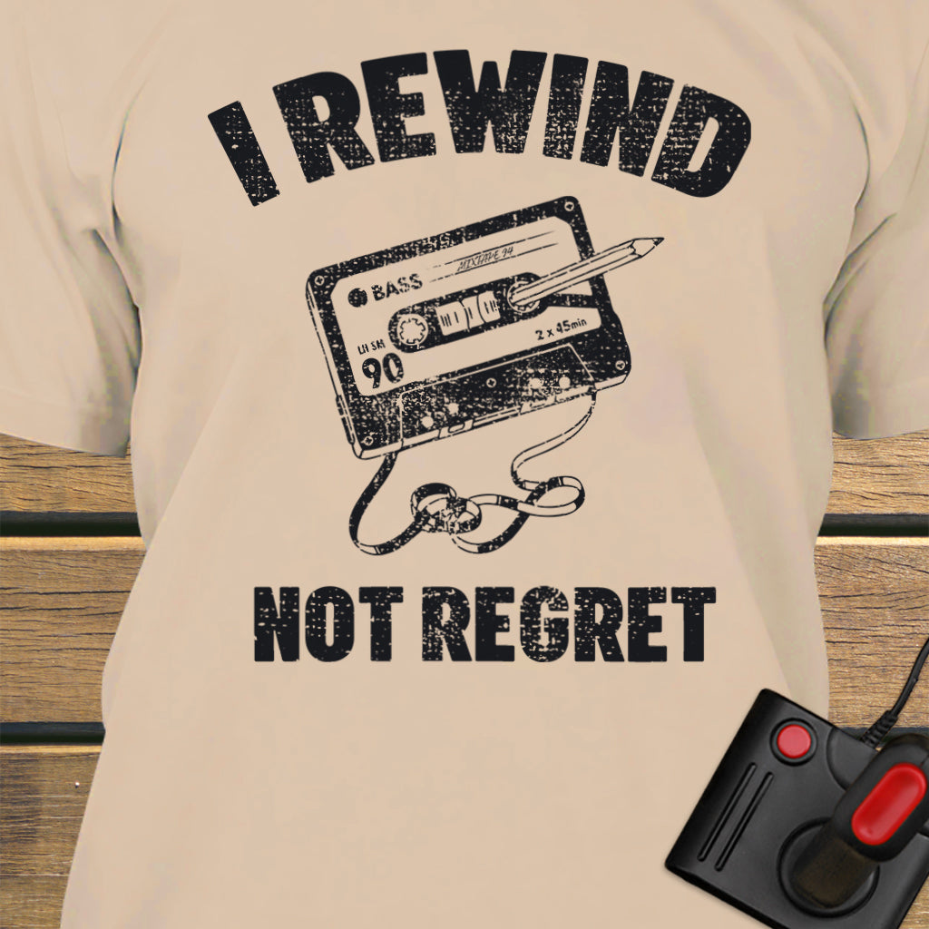 I rewind not regret