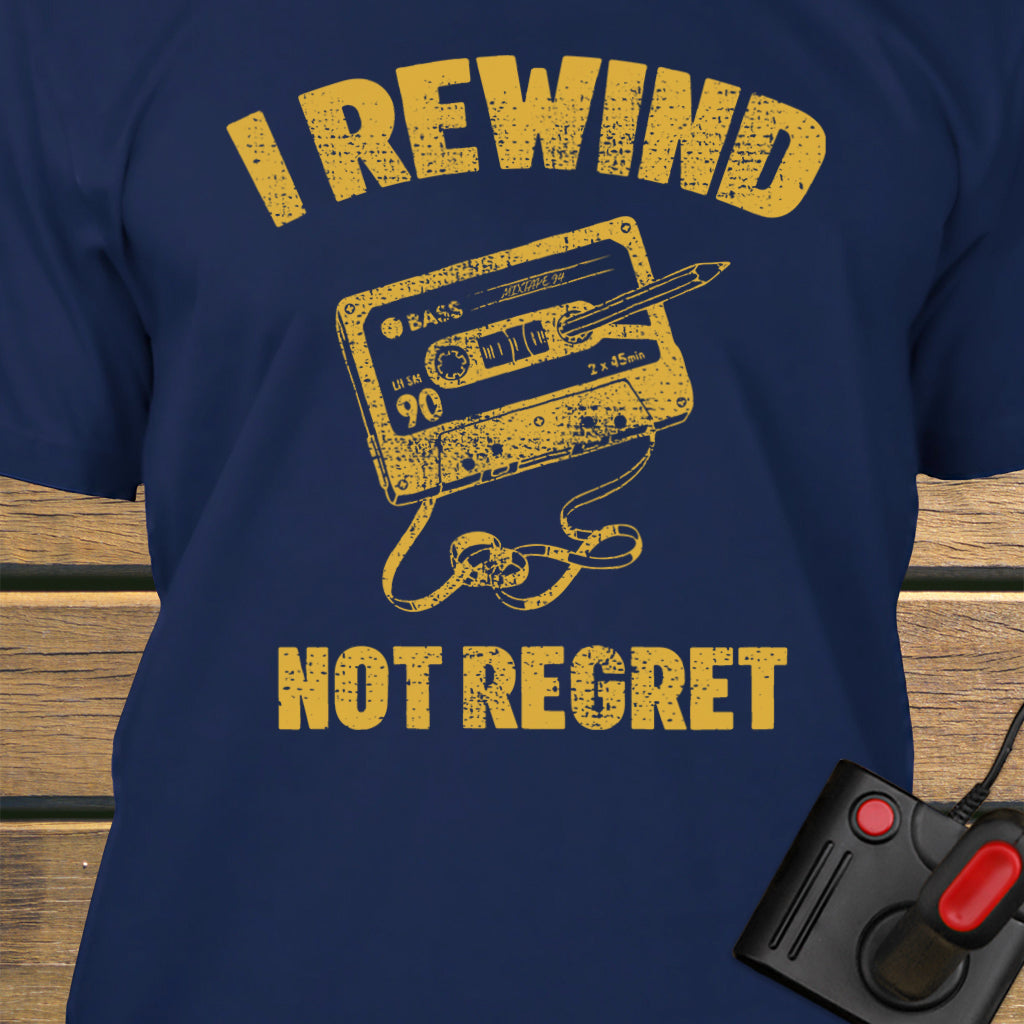 I rewind not regret