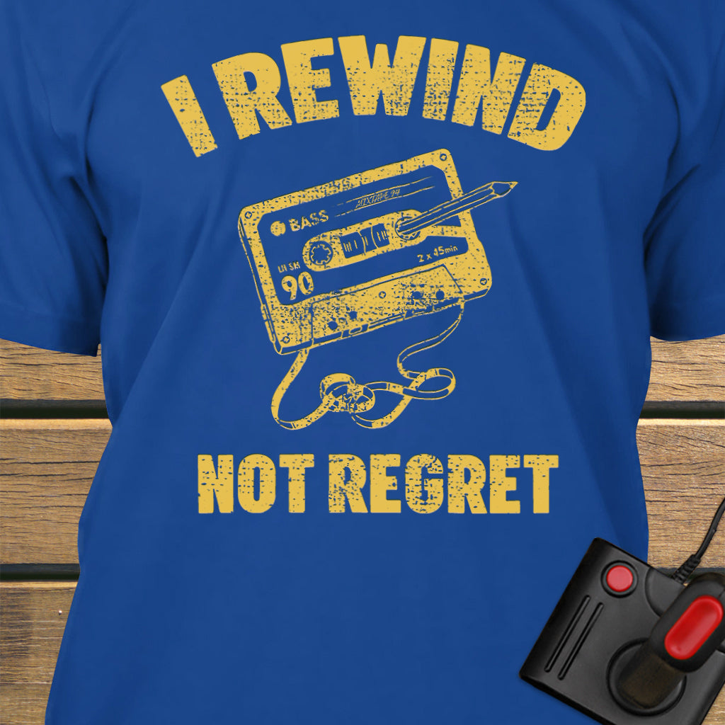 I rewind not regret
