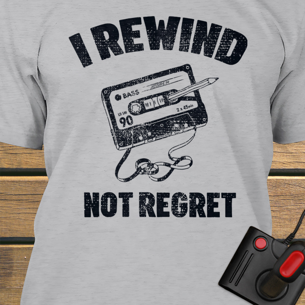 I rewind not regret