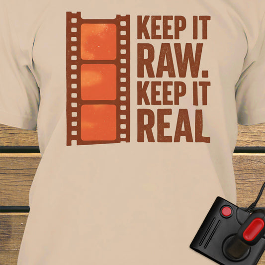 Keep it raw. Keep it real