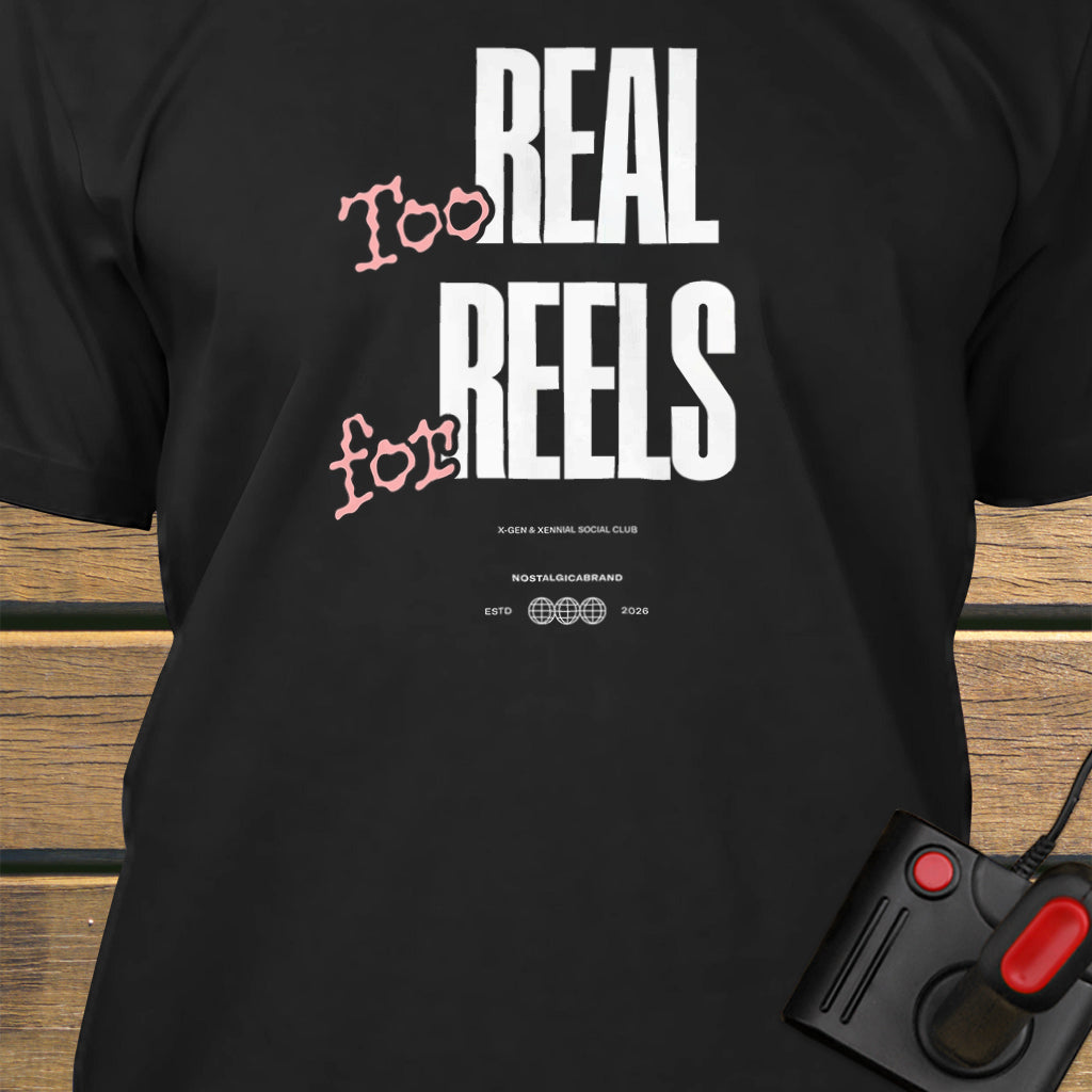 Too real for reels