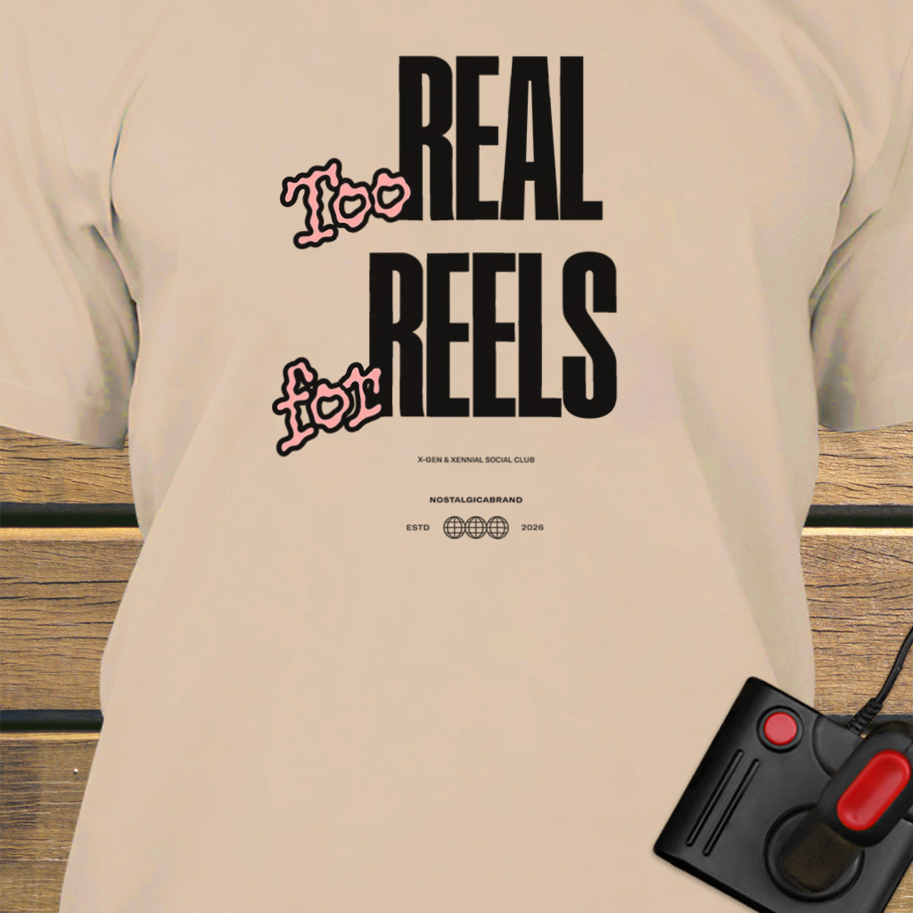 Too real for reels