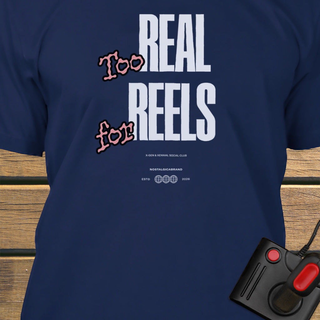 Too real for reels