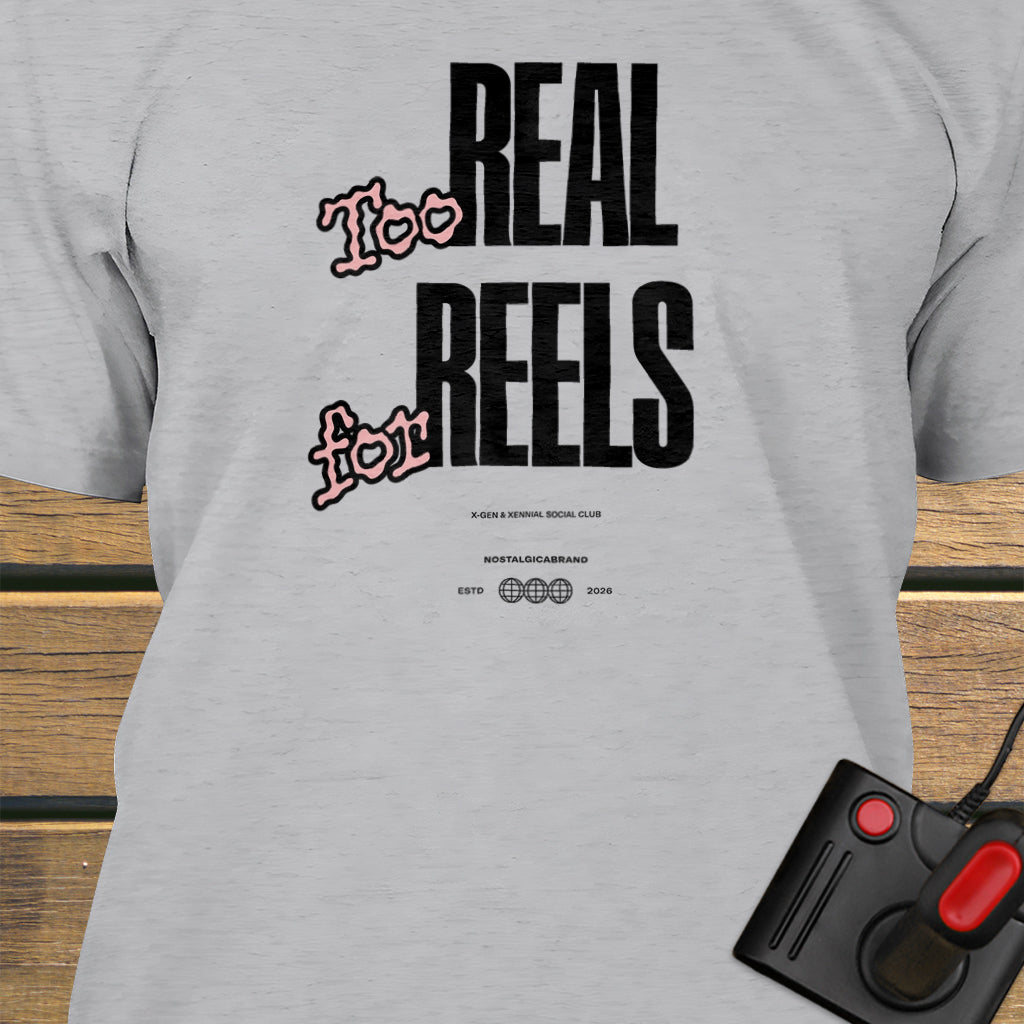 Too real for reels