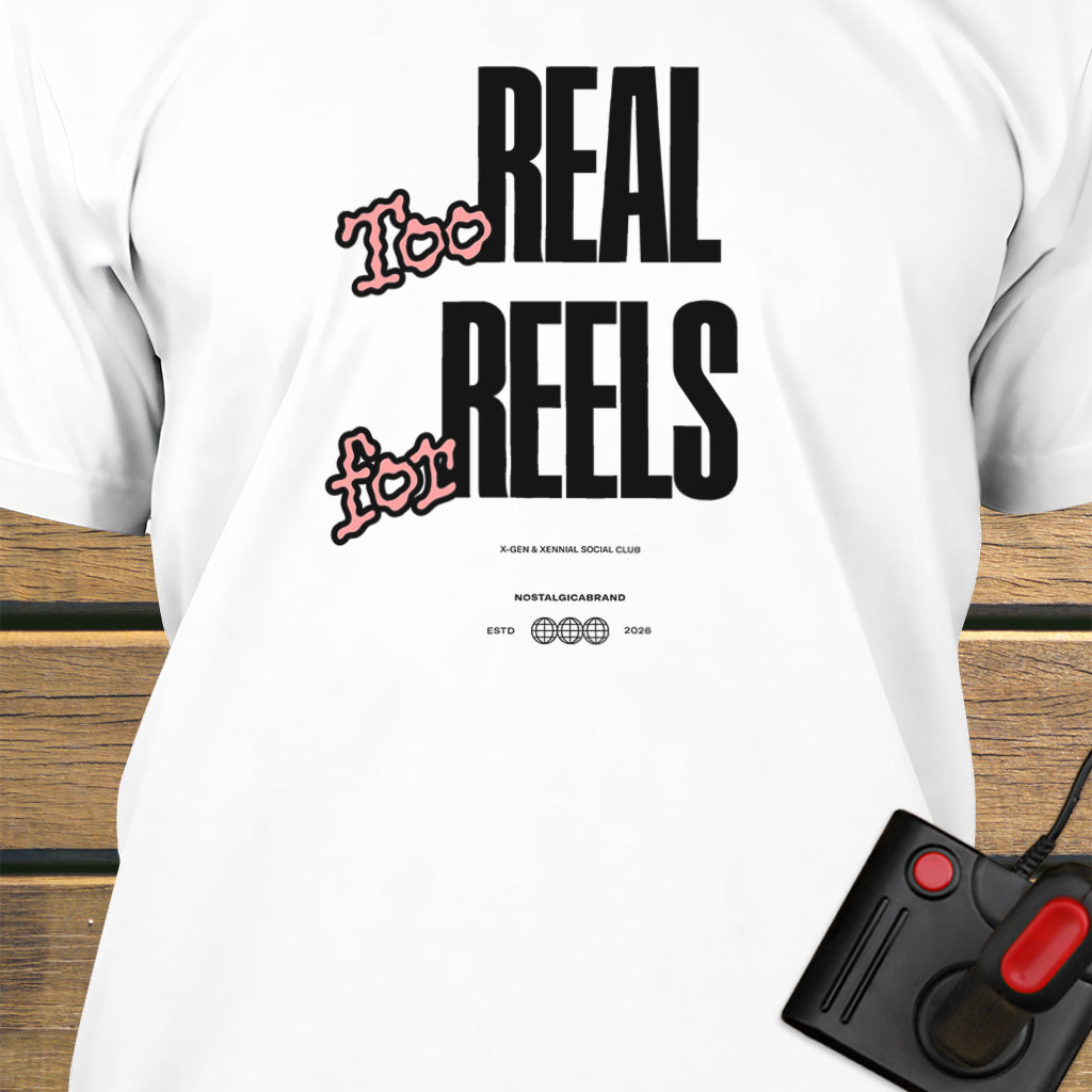 Too real for reels