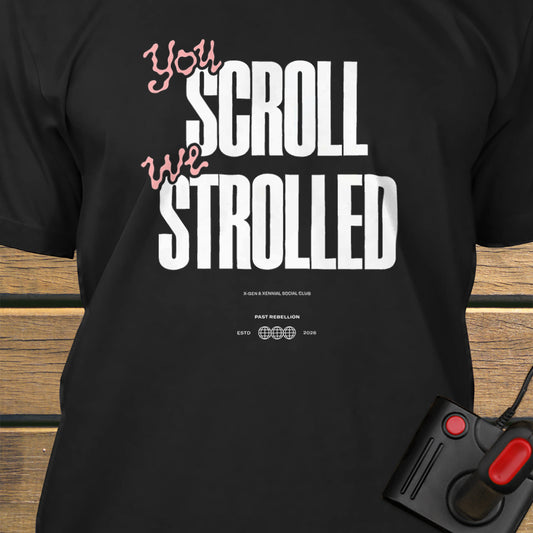 You scroll we strolled