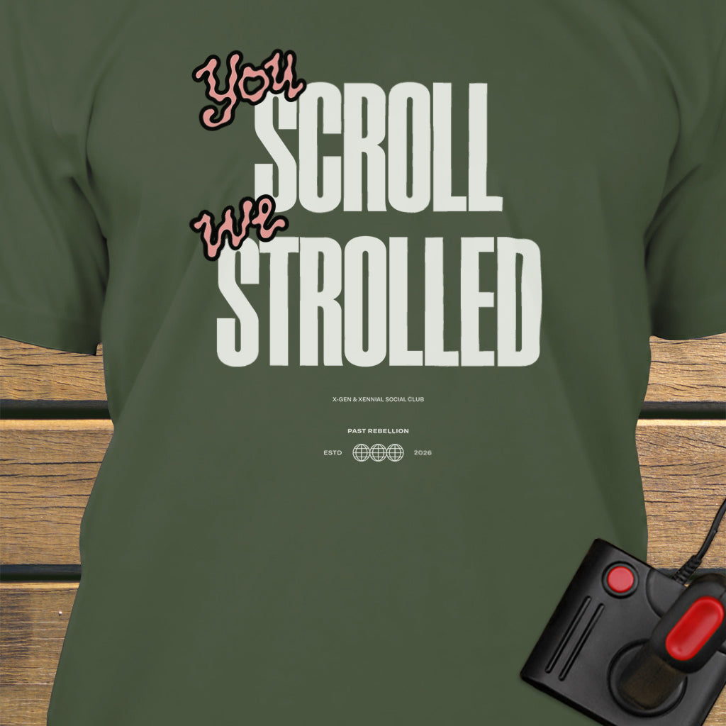 You scroll we strolled