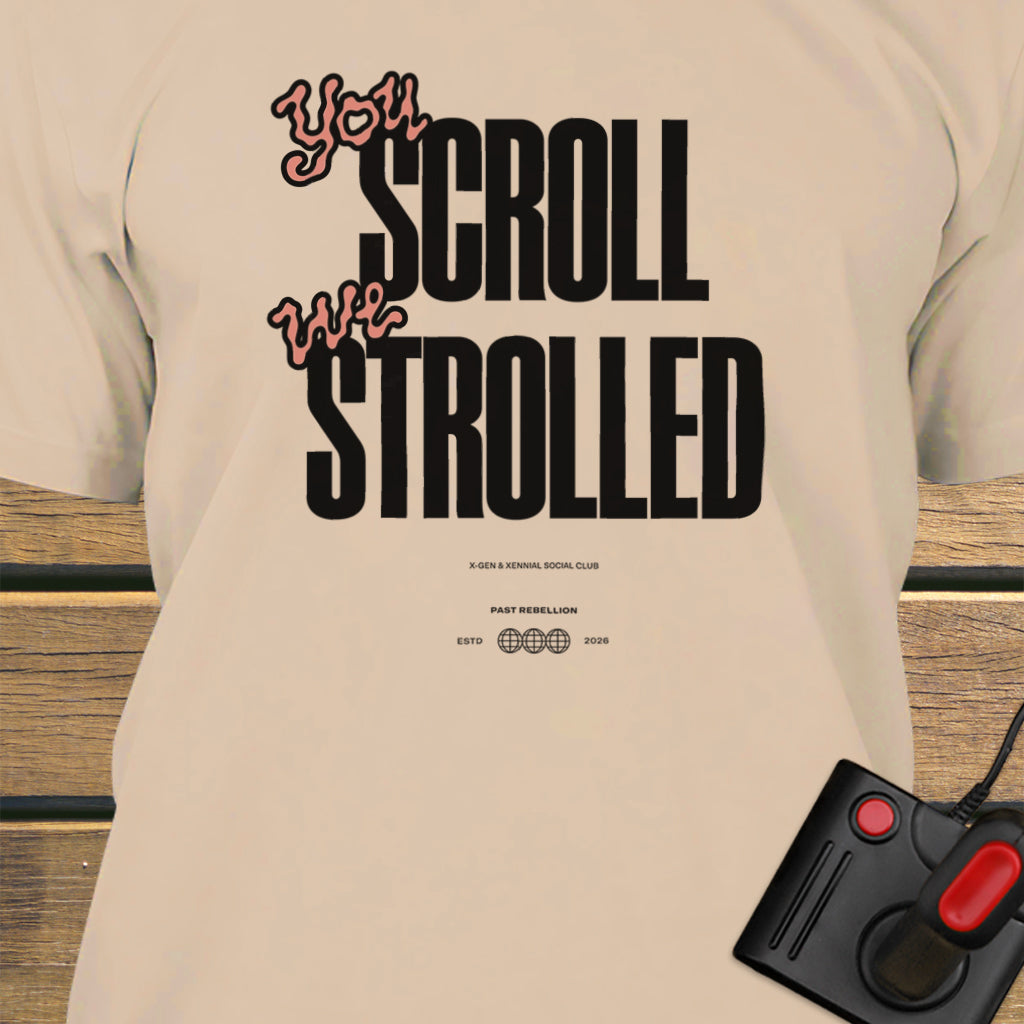 You scroll we strolled