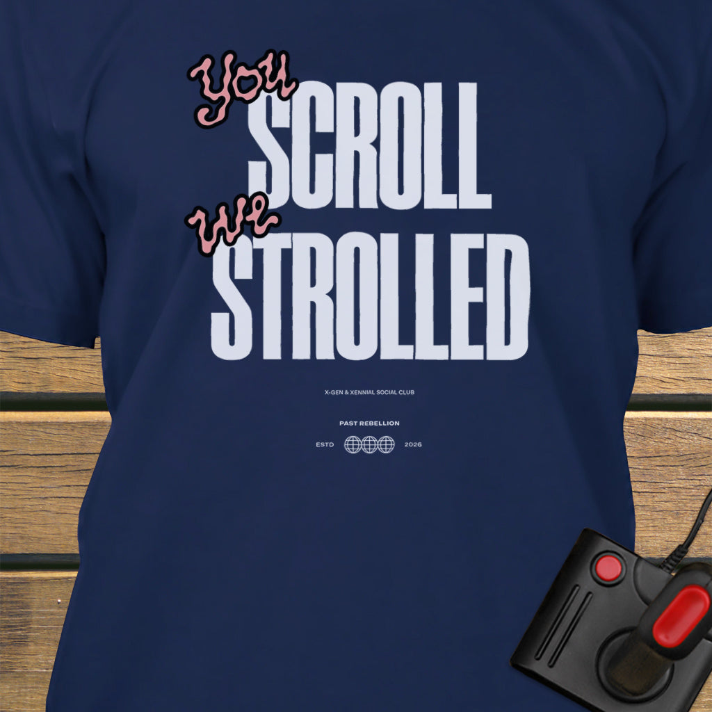 You scroll we strolled