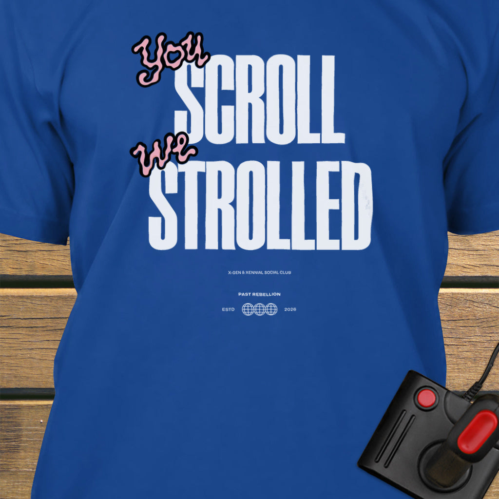 You scroll we strolled