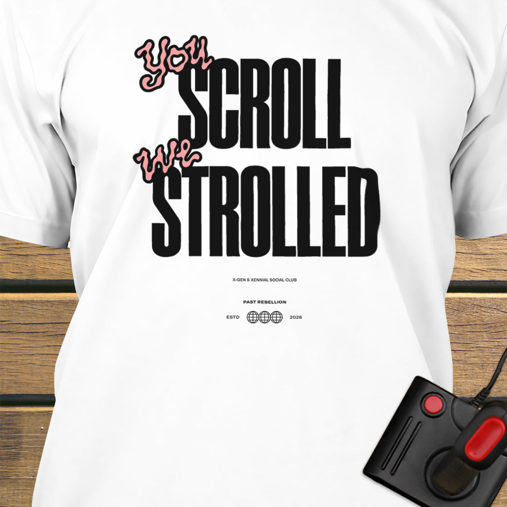 You scroll we strolled